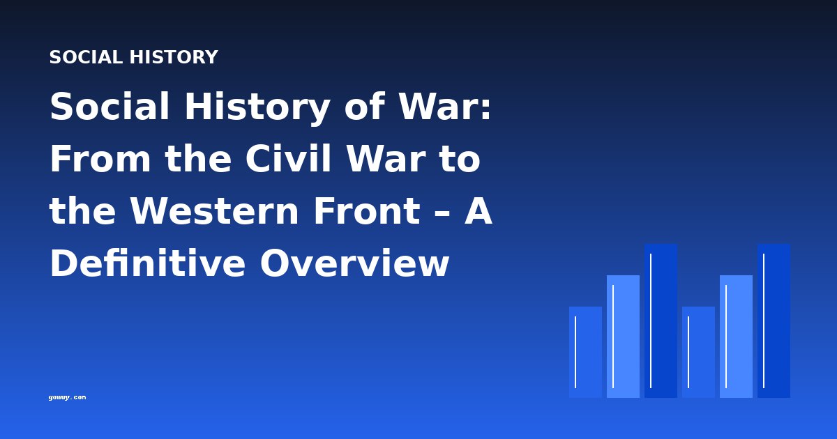 Social History of War: From the Civil War to the Western Front – A Definitive Overview