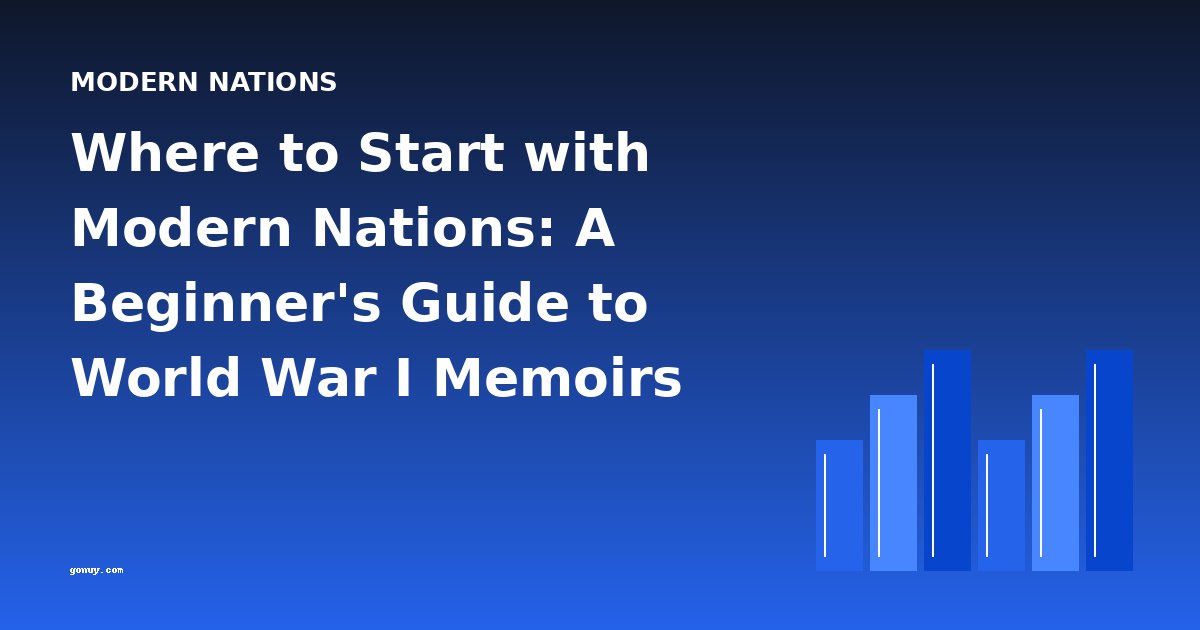 Where to Start with Modern Nations: A Beginner's Guide to World War I Memoirs and Histories