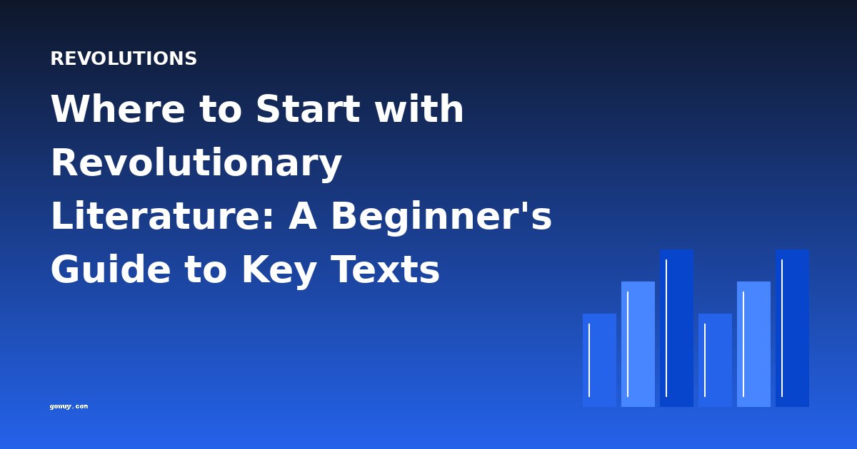Where to Start with Revolutionary Literature: A Beginner's Guide to Key Texts