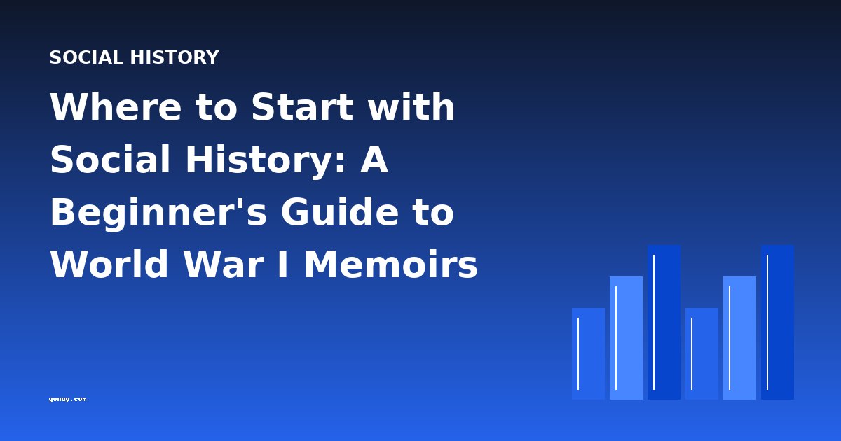 Where to Start with Social History: A Beginner's Guide to World War I Memoirs
