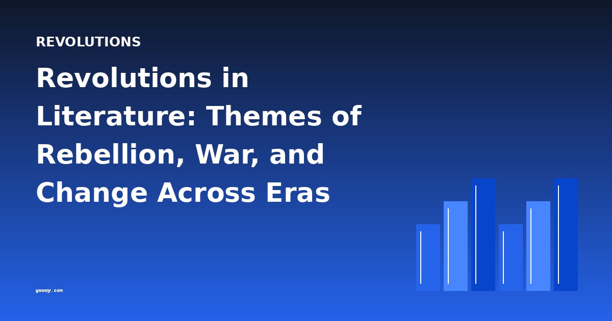 Revolutions in Literature: Themes of Rebellion, War, and Change Across Eras