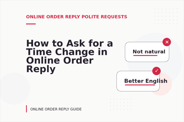 How to Ask for a Time Change in Online Order Reply English