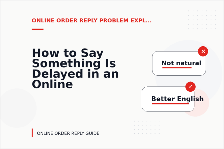 How to Say Something Is Delayed in an Online Order Reply