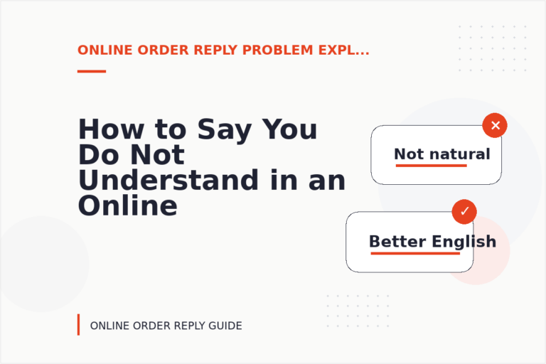 How to Say You Do Not Understand in an Online Order Reply