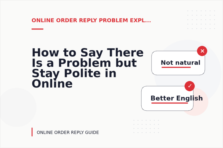 How to Say There Is a Problem but Stay Polite in Online Order Reply English